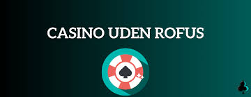 Spil Casino Online Uden ROFUS - Din Guide til Spil uden Begrænsninger Spil Casino Online Uden ROFUS - Din Guide til Spil uden Begrænsninger